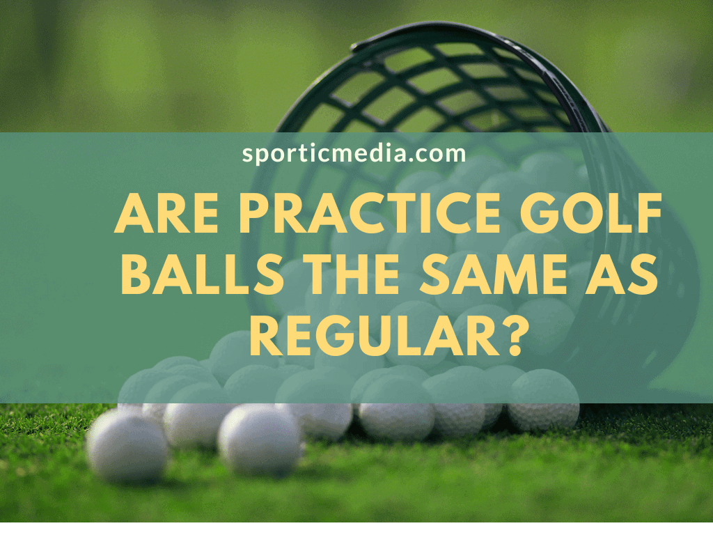Are Practice Golf Balls the Same As Regular?