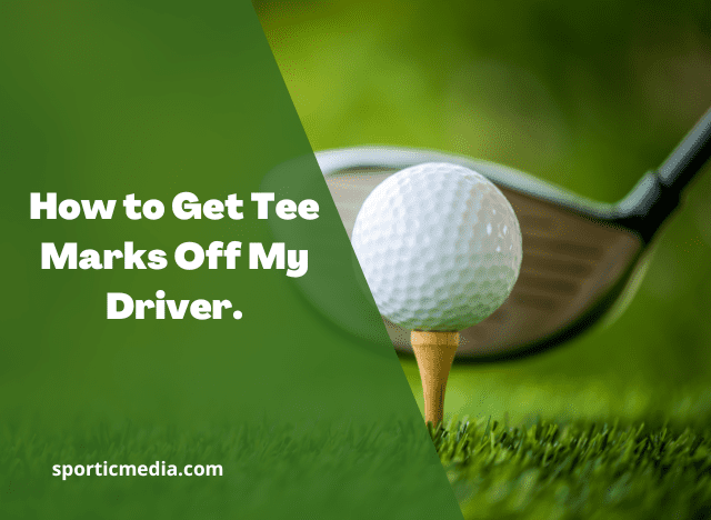 How to Get Tee Marks Off My Driver