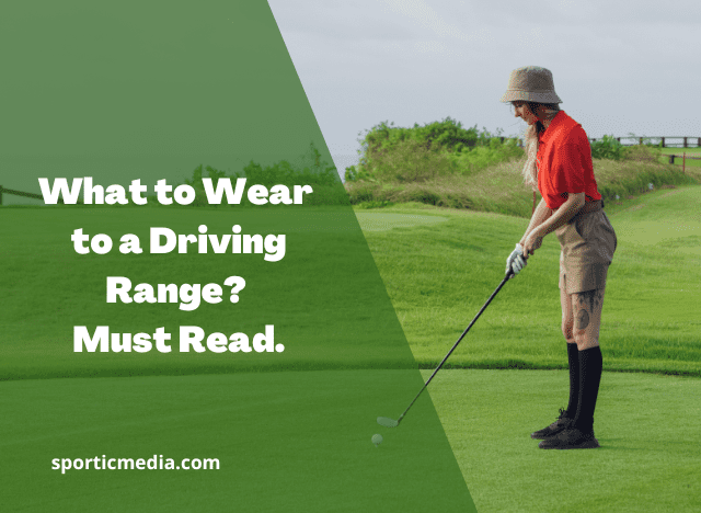What to Wear to a Driving Range
