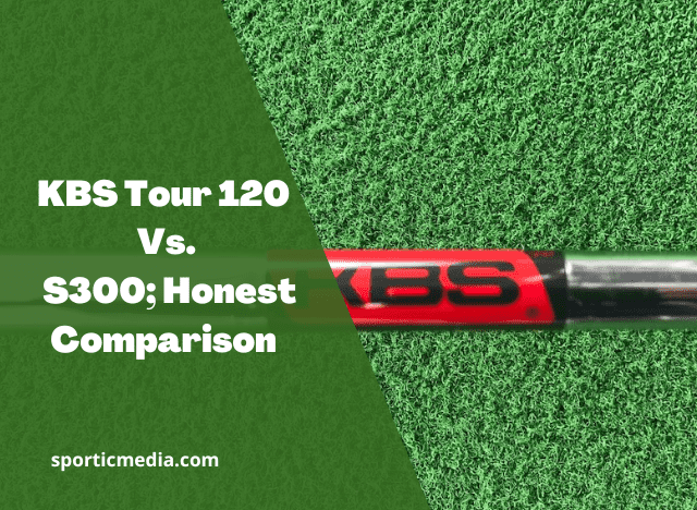 KBS Tour 120 Vs. S300; Honest Comparison ✔✔