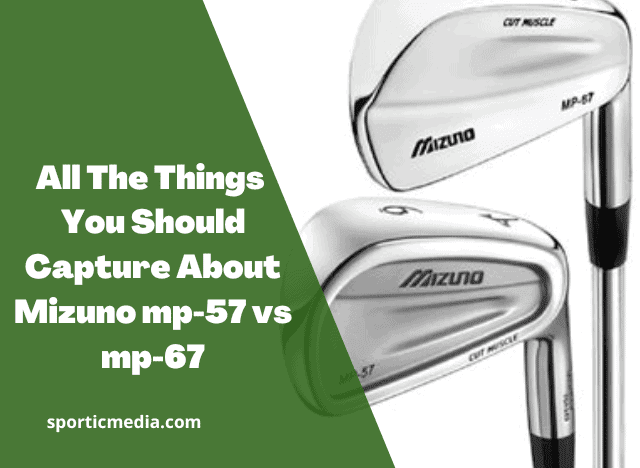 All The Things You Should Capture About Mizuno mp-57 vs mp-67