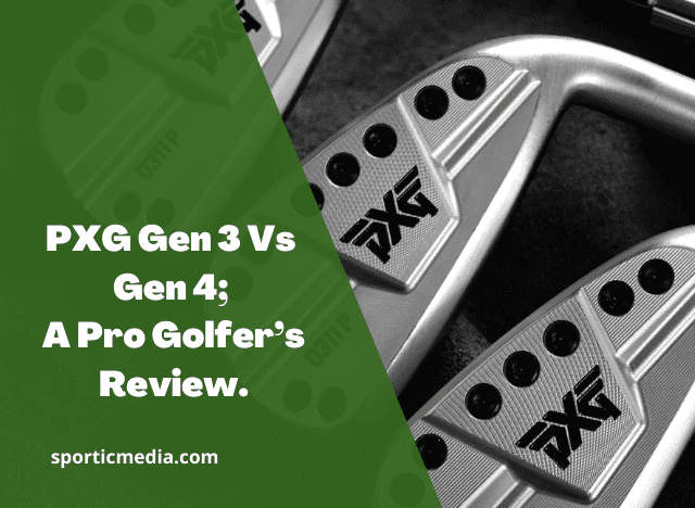 PXG Gen 3 Vs Gen 4; A Pro Golfer’s Review