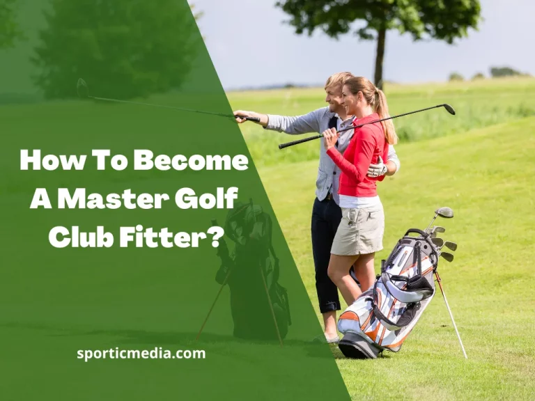 How to Become a Master Golf Club Fitter? By Sportic Media