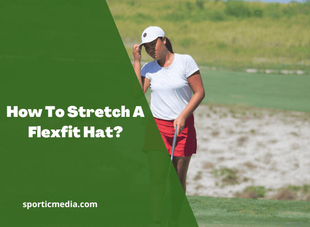 How To Stretch A Flexfit Hat?