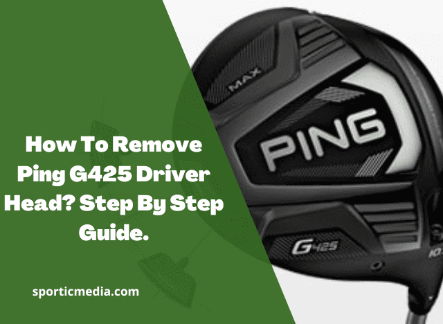 How To Remove Ping G425 Driver Head? Step By Step Guide