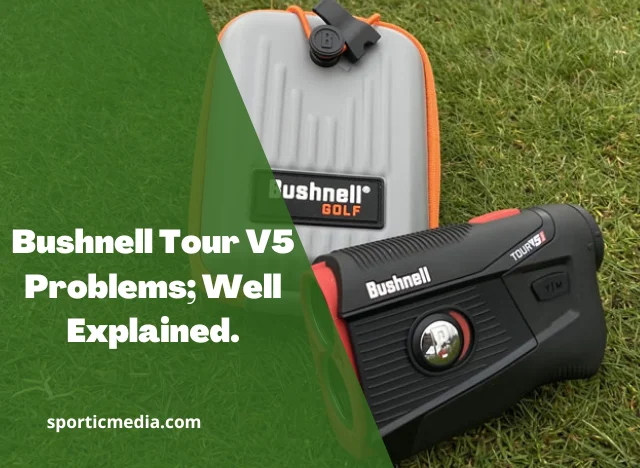 Bushnell Tour V5 Problems; Well Explained By Sportic Media