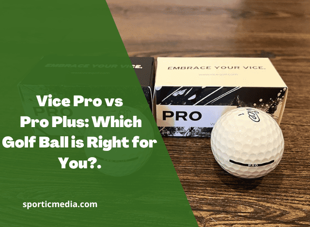 Vice Pro vs Pro Plus: Which Golf Ball is Right for You?