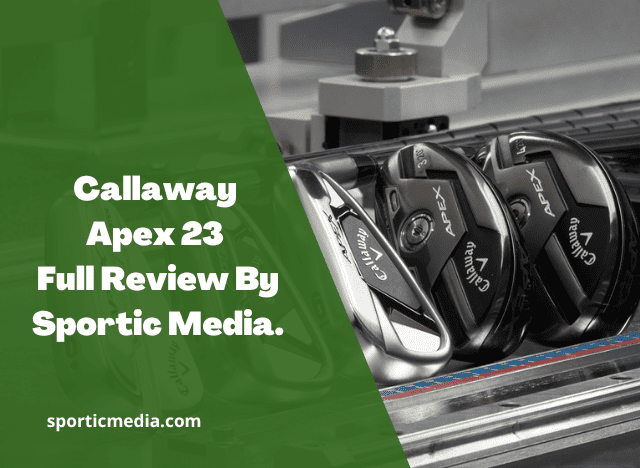 Callaway Apex 23 Full Review By Sportic Media