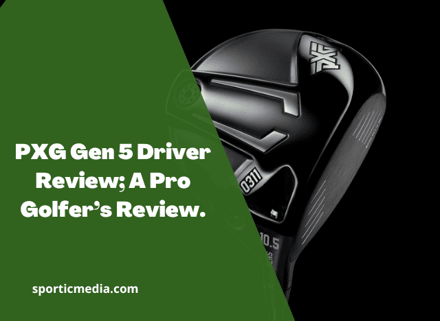 PXG Gen 5 Driver Review; A Pro Golfer’s Review