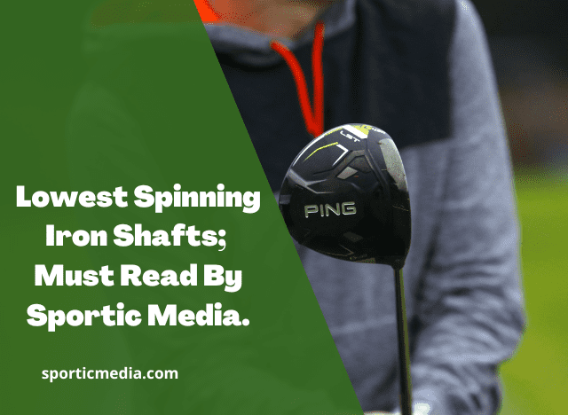 Lowest Spinning Iron Shafts; Must Read By Sportic Media