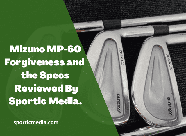 Mizuno MP-60 Forgiveness and the Specs Reviewed By Sportic Media