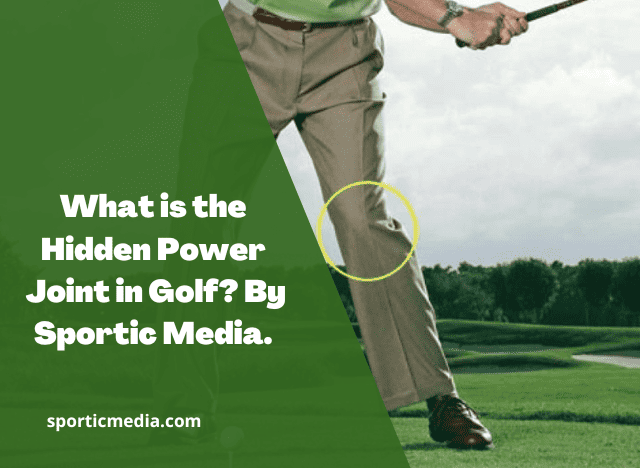 What is the Hidden Power Joint in Golf? By Sportic Media