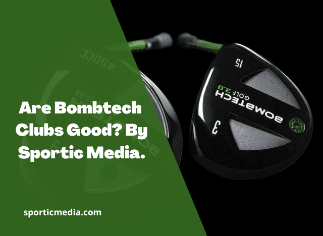 Are Bombtech Clubs Good? By Sportic Media