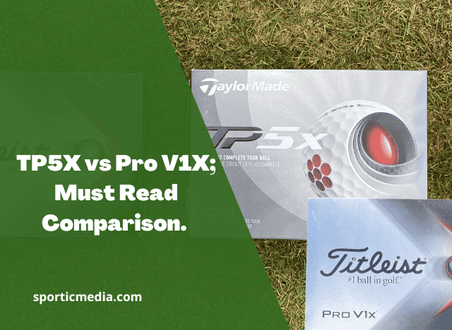 TP5X vs Pro V1X; Must Read Comparison
