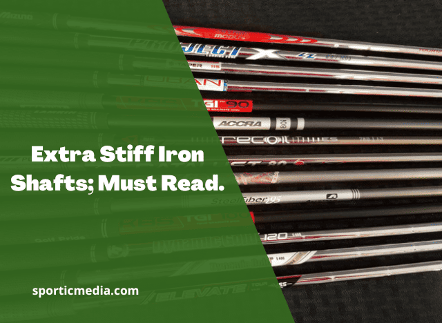 Extra Stiff Iron Shafts; Must Read