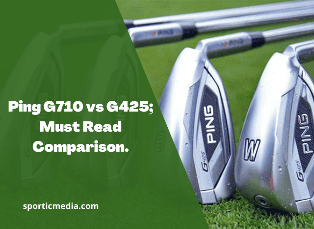Ping G710 vs G425; Must Read Comparison
