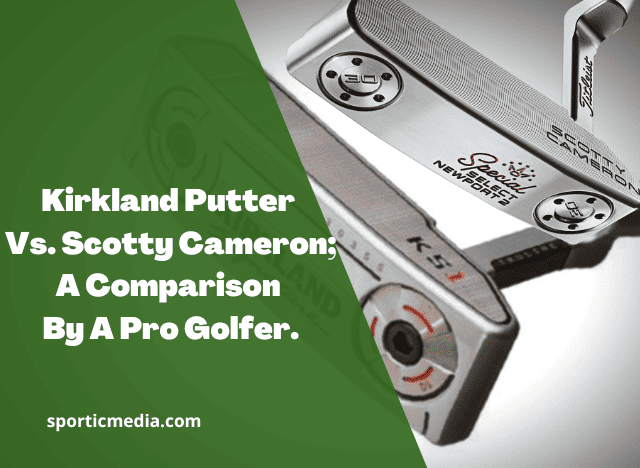 Kirkland Putter Vs. Scotty Cameron; A Comparison By A Pro Golfer
