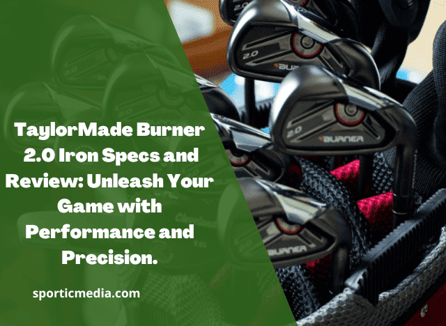 TaylorMade Burner 2.0 Iron Specs and Review: Unleash Your Game with Performance and Precision
