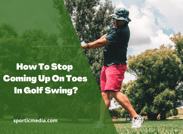 How To Stop Coming Up On Toes In Golf Swing?