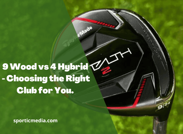 9 Wood vs 4 Hybrid - Choosing the Right Club for You