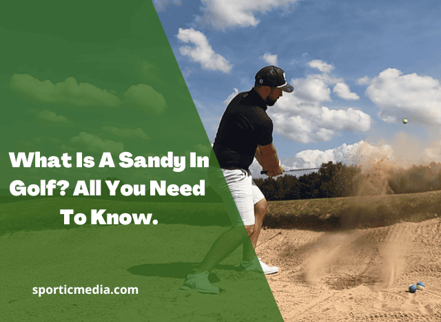 What Is A Sandy In Golf? All You Need To Know