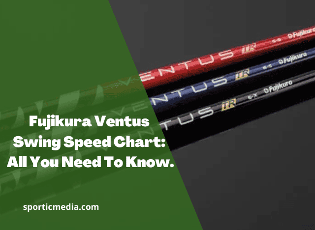 Fujikura Ventus Swing Speed Chart: All You Need To Know