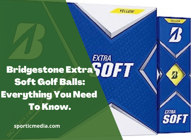 Bridgestone Extra Soft Golf Balls: Everything You Need To Know
