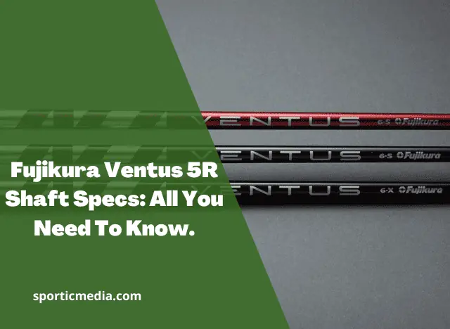Fujikura Ventus 5R Shaft Specs: All You Need To Know