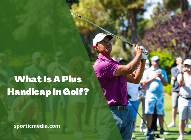What Is A Plus Handicap In Golf?