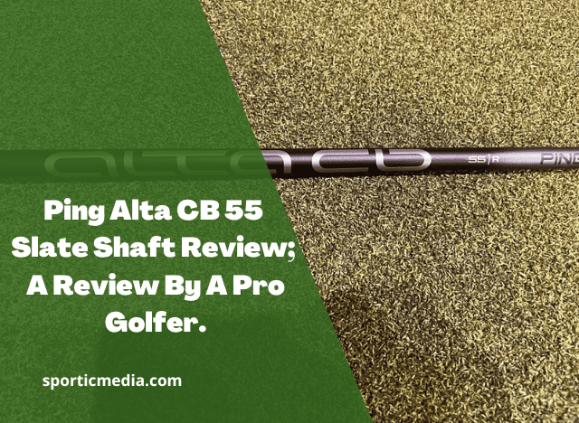 Ping Alta CB 55 Slate Shaft Review; A Review By A Pro Golfer