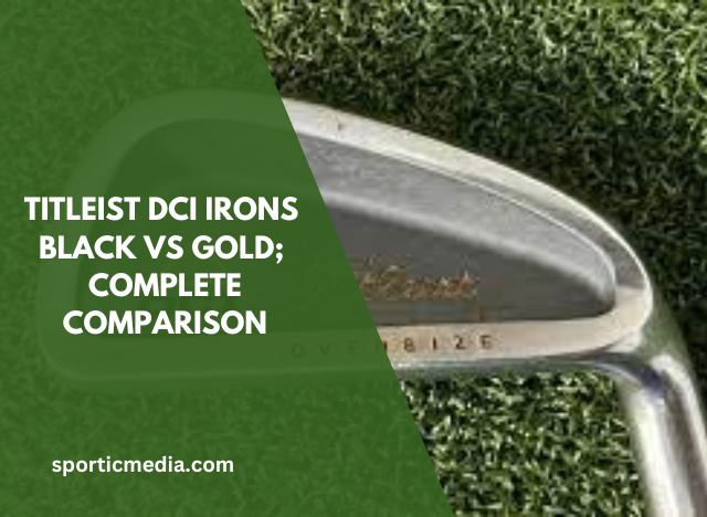 Titleist DCI Irons Black Vs Gold; Complete Comparison