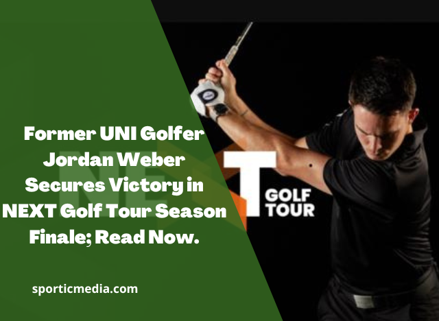 Former UNI Golfer Jordan Weber Secures Victory in NEXT Golf Tour Season Finale; Read Now