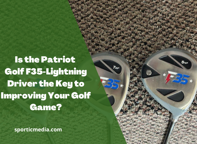 Is the Patriot Golf F35-Lightning Driver the Key to Improving Your Golf Game?