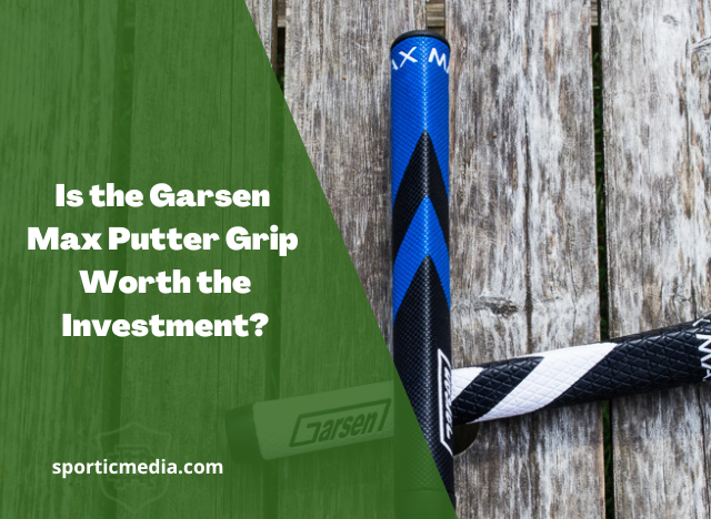 Is the Garsen Max Putter Grip Worth the Investment?