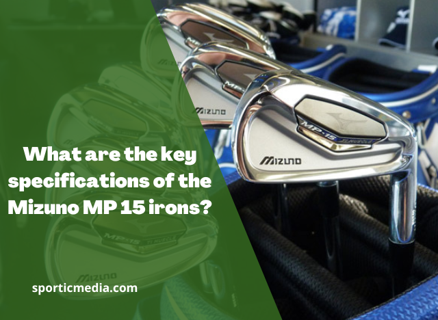 What are the key specifications of the Mizuno MP 15 irons?