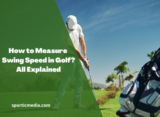 How to Measure Swing Speed in Golf? All Explained