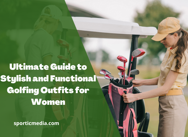 Ultimate Guide to Stylish and Functional Golfing Outfits for Women